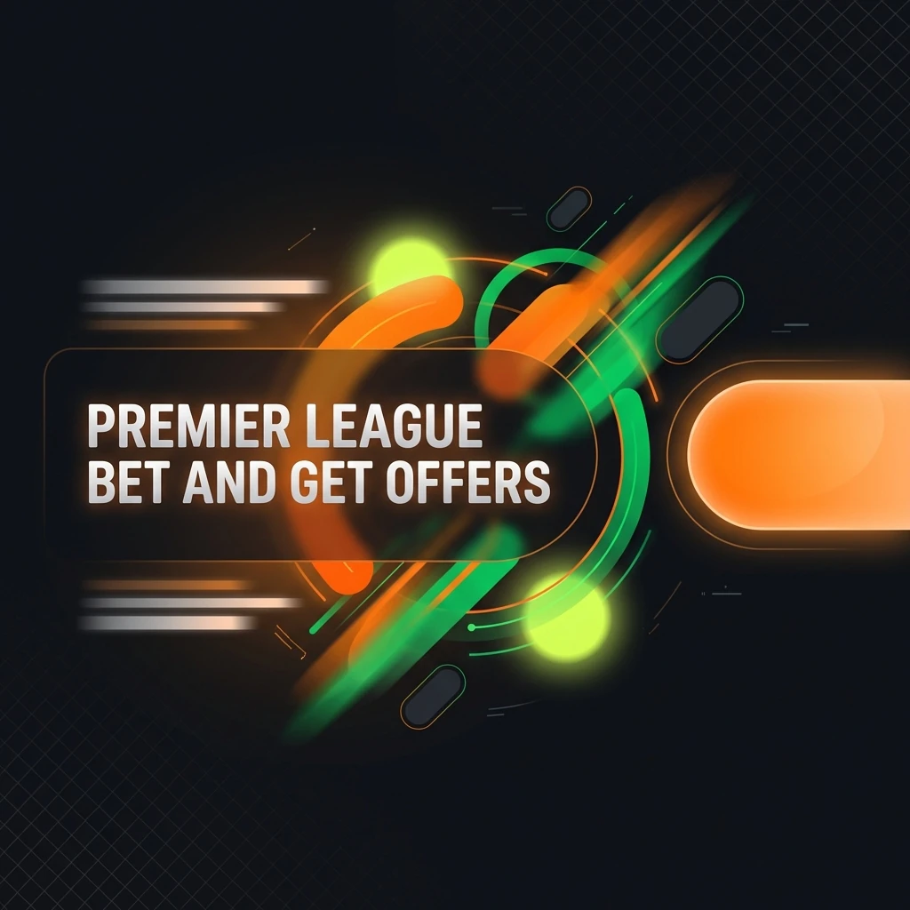 Premier League Bet and Get Offers